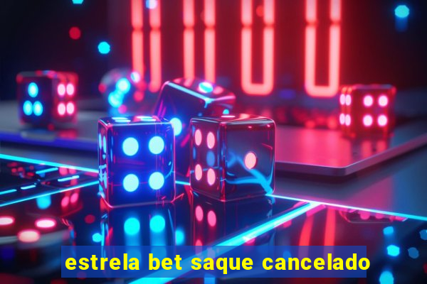 estrela bet saque cancelado