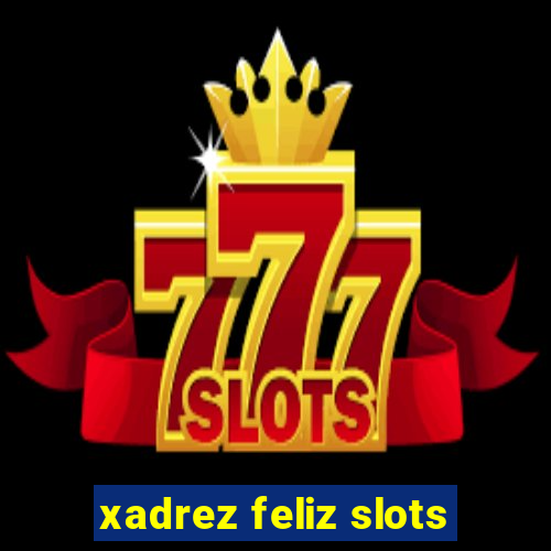 xadrez feliz slots