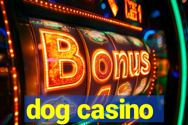 dog casino