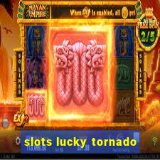 slots lucky tornado