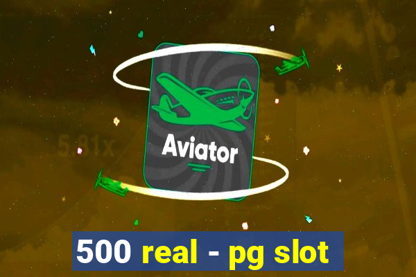 500 real - pg slot