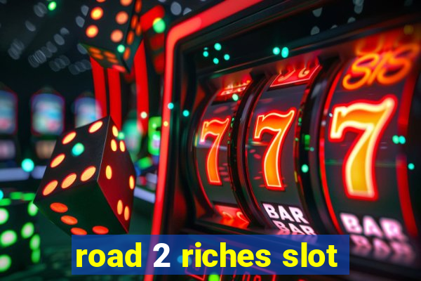 road 2 riches slot