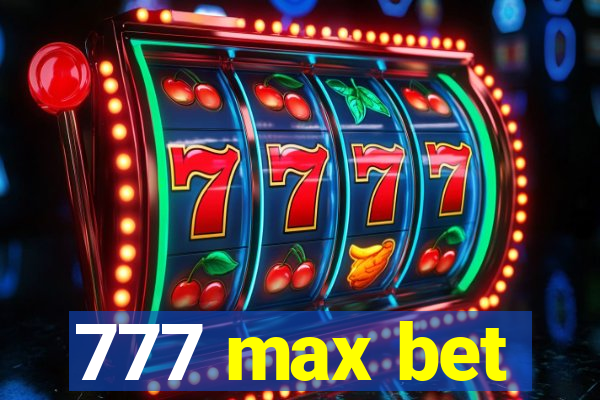 777 max bet