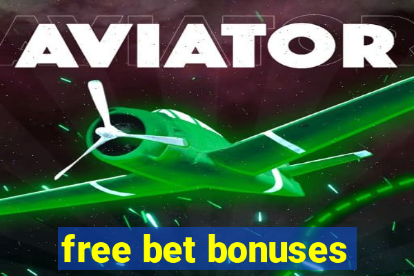 free bet bonuses