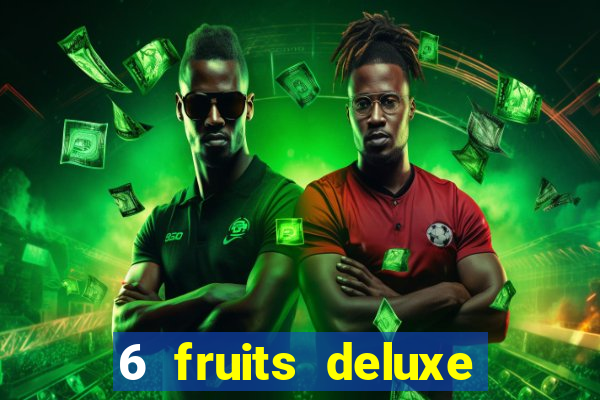 6 fruits deluxe slot free play