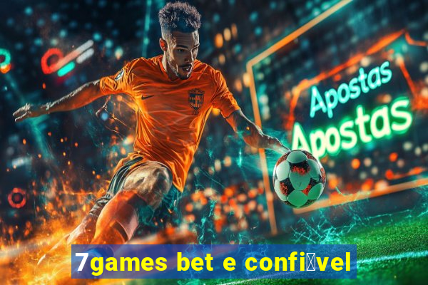 7games bet e confi谩vel