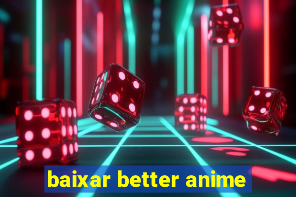 baixar better anime