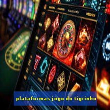 plataformas jogo do tigrinho