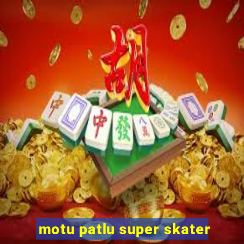 motu patlu super skater