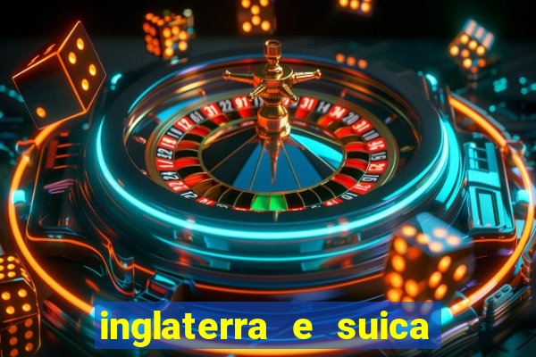 inglaterra e suica onde assistir