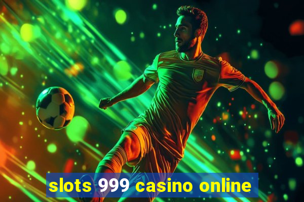 slots 999 casino online