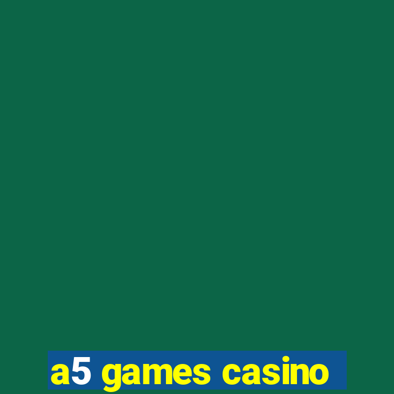 a5 games casino