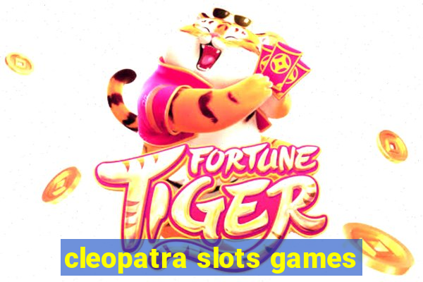 cleopatra slots games