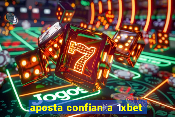 aposta confian莽a 1xbet