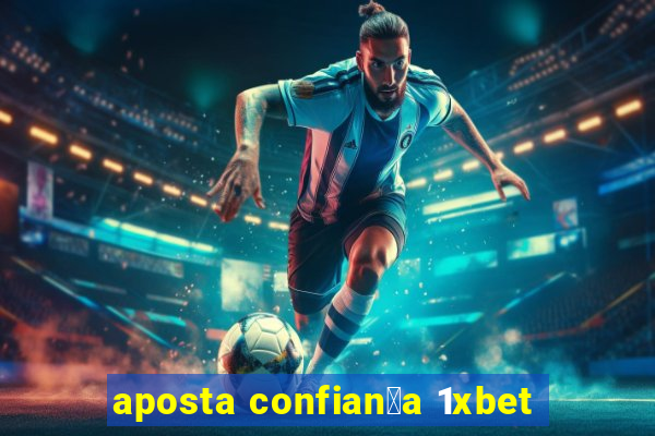 aposta confian莽a 1xbet