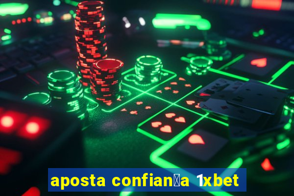 aposta confian莽a 1xbet