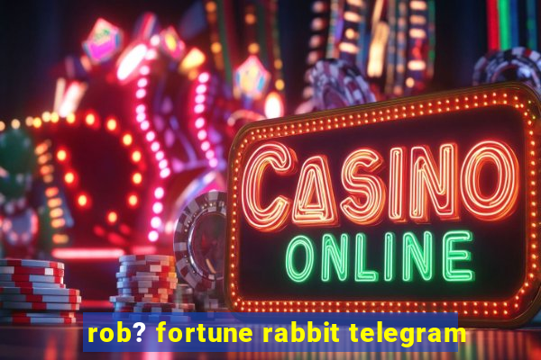 rob? fortune rabbit telegram