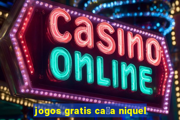 jogos gratis ca莽a niquel