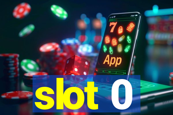 slot 0