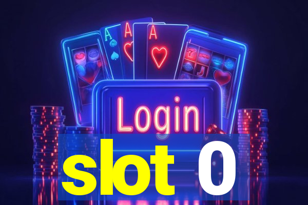 slot 0