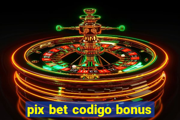 pix bet codigo bonus