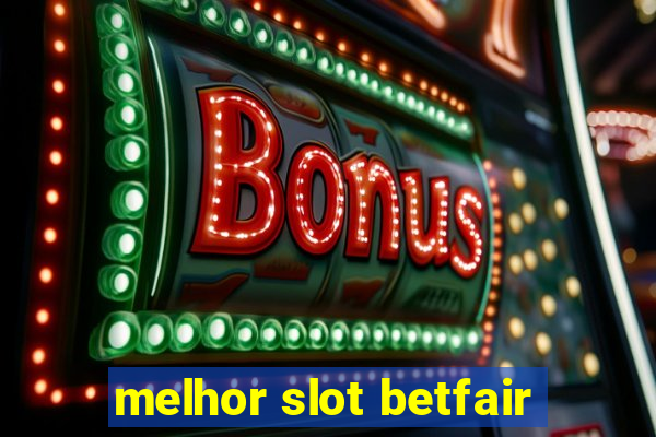 melhor slot betfair