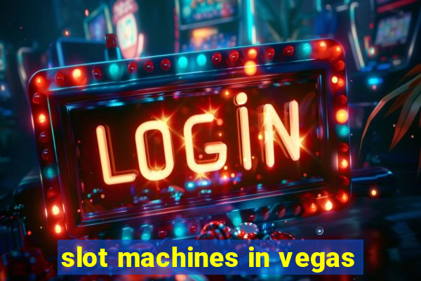 slot machines in vegas