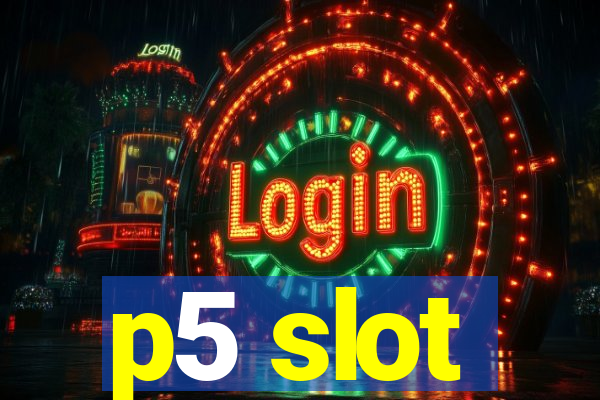 p5 slot