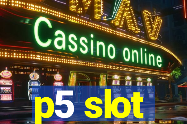 p5 slot