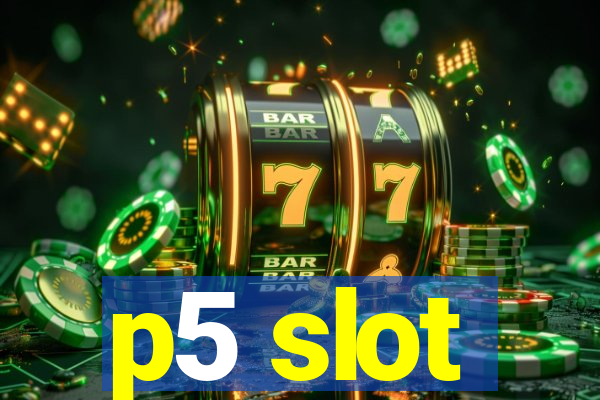 p5 slot