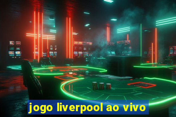 jogo liverpool ao vivo