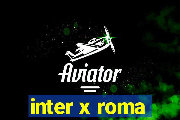 inter x roma