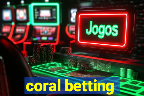 coral betting