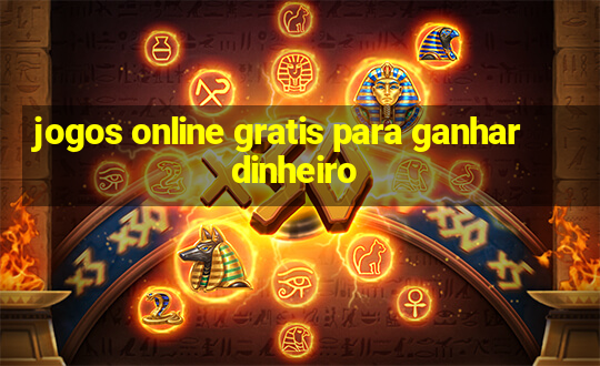 jogos online gratis para ganhar dinheiro