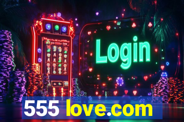 555 love.com