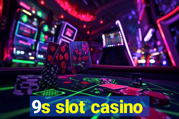 9s slot casino