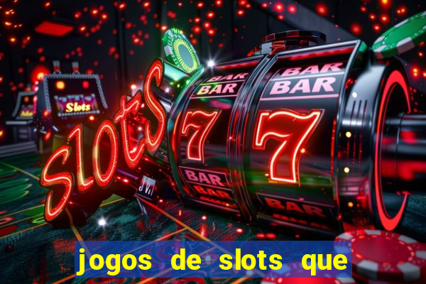 jogos de slots que ganha dinheiro de verdade