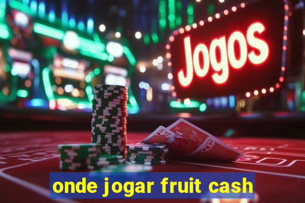 onde jogar fruit cash