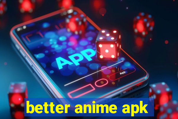 better anime apk