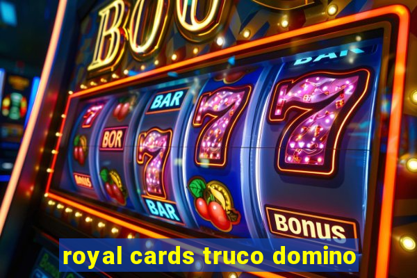 royal cards truco domino