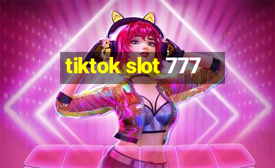 tiktok slot 777