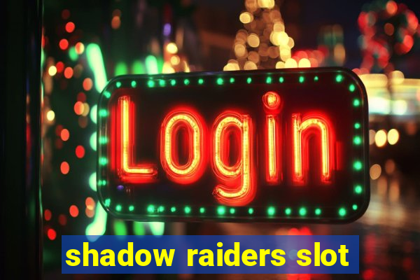 shadow raiders slot