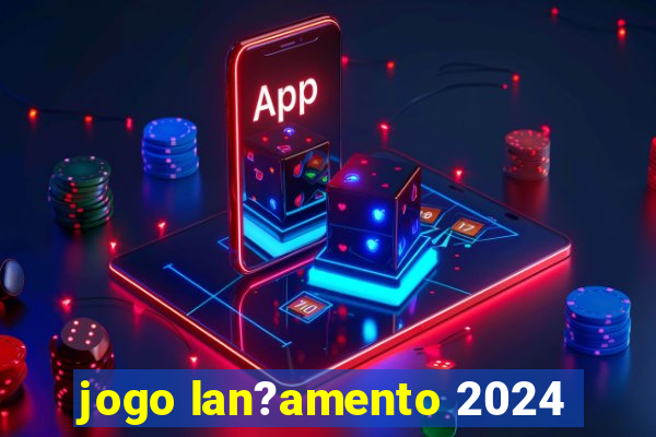 jogo lan?amento 2024