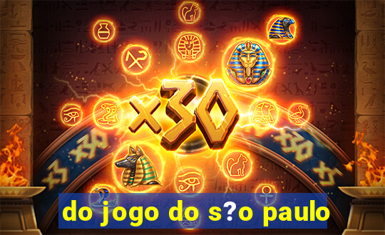 do jogo do s?o paulo