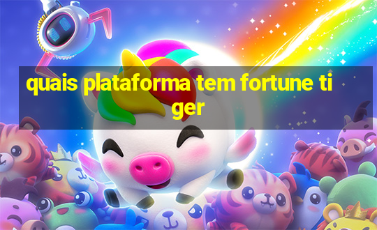 quais plataforma tem fortune tiger