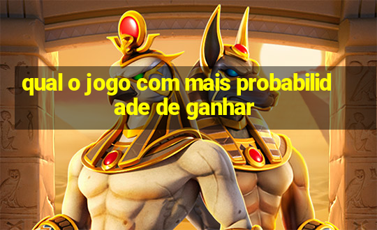 qual o jogo com mais probabilidade de ganhar