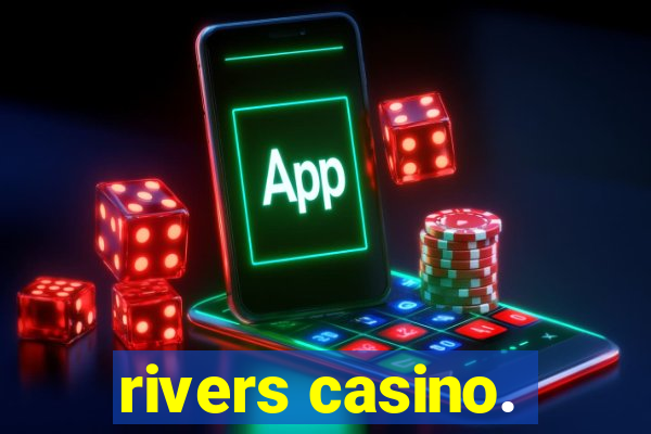 rivers casino.