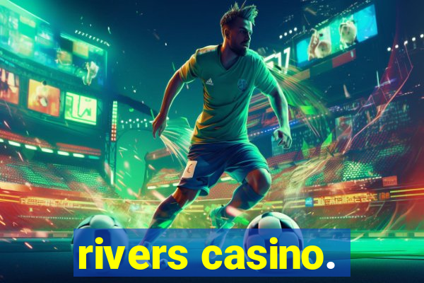 rivers casino.