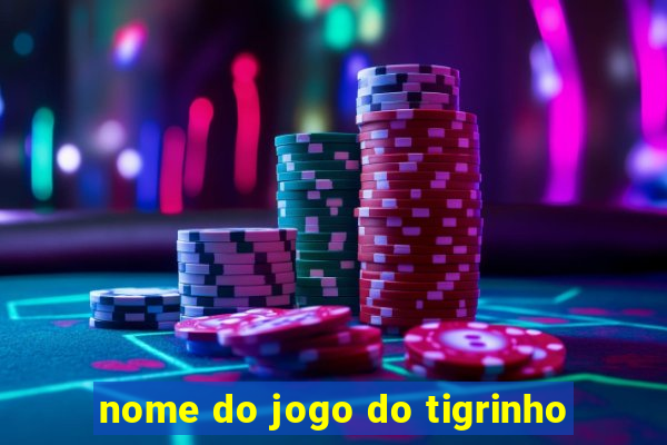 nome do jogo do tigrinho