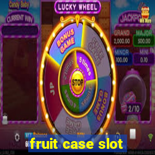 fruit case slot